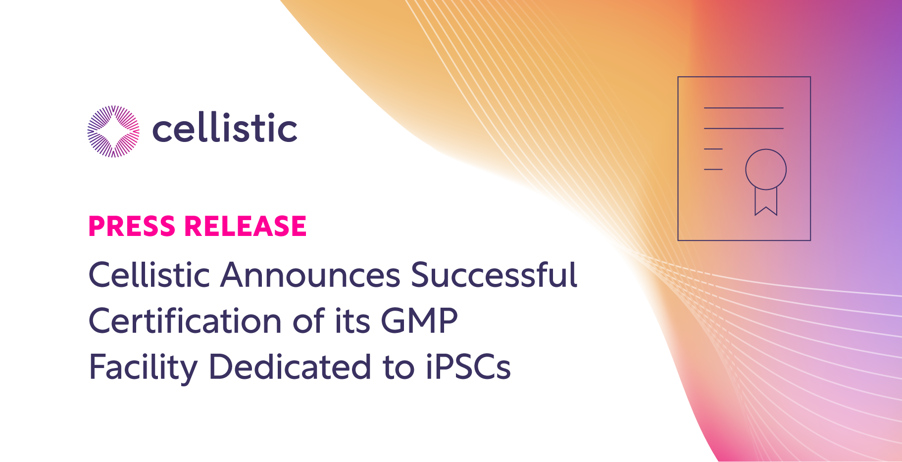 Cellistic Announces Successful Certification of its GMP Facility Dedicated to iPSC-based Cell Therapies