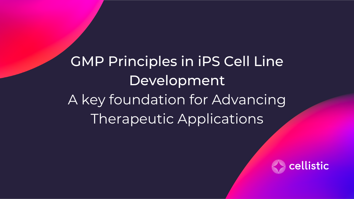 GMP Principles in iPS Cell Line Development: A Key Foundation for Advancing Therapeutic Applications